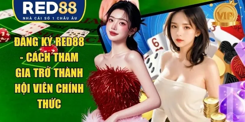 Đăng Ký RED88 – Cách Tham Gia Trở Thành Hội Viên Chính Thức