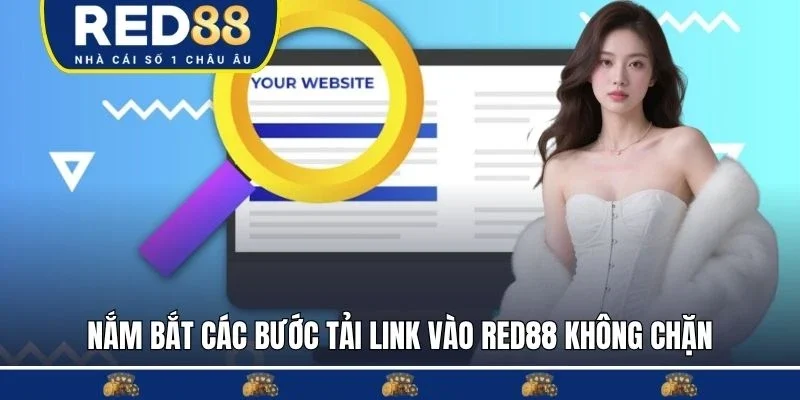Nắm bắt các bước tải link vào RED88 không chặn