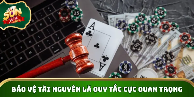 Bảo vệ tài nguyên là quy tắc cực quan trọng