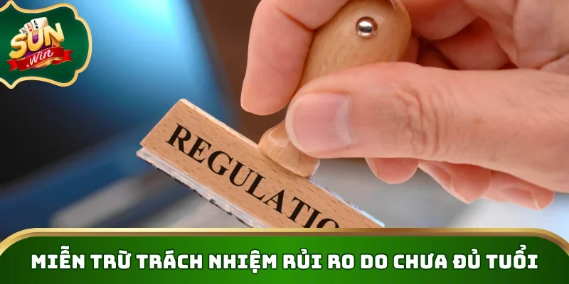 Miễn trừ trách nhiệm rủi ro do chưa đủ tuổi
