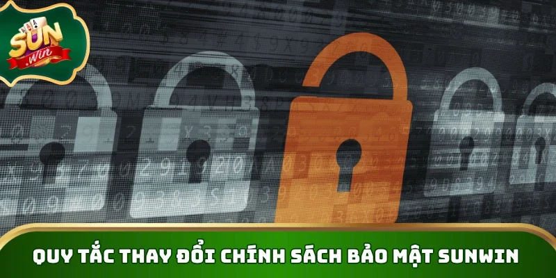 Quy tắc thay đổi chính sách bảo mật Sunwin