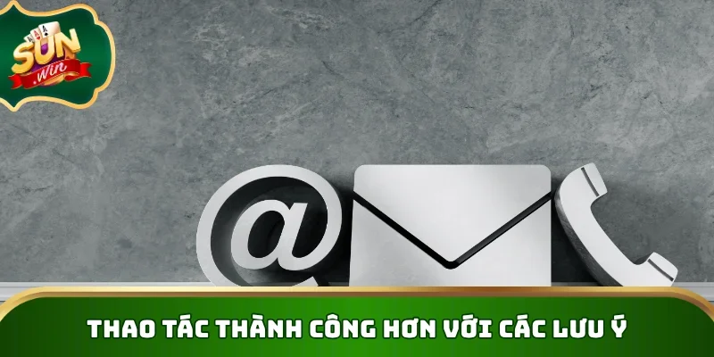 Thao tác thành công hơn với các lưu ý