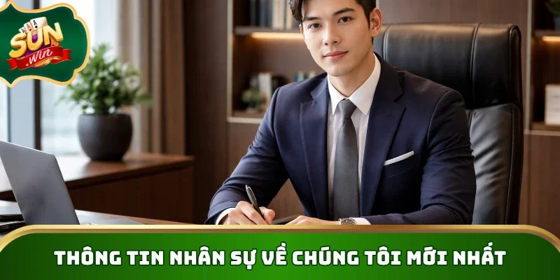 Thông tin nhân sự về chúng tôi mới nhất