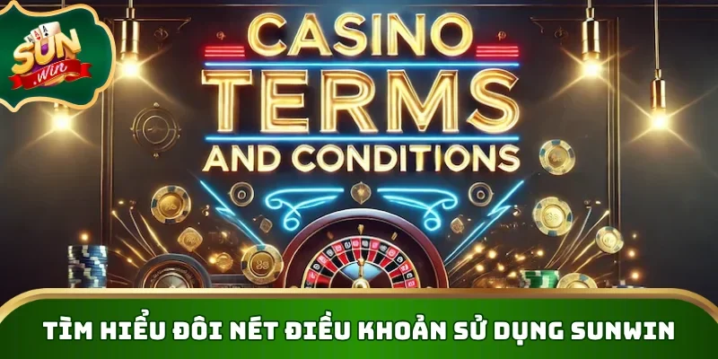 Tìm hiểu đôi nét điều khoản sử dụng Sunwin